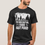 T-shirt You see nature I see fast food hunting<br><div class="desc">You see nature I see fast food hunting Gift. Perfect gift for your dad,  mom,  papa,  men,  women,  friend and family members on Thanksgiving Day,  Christmas Day,  Mothers Day,  Fathers Day,  4th of July,  1776 Independent day,  Veterans Day,  Halloween Day,  Patrick's Day</div>