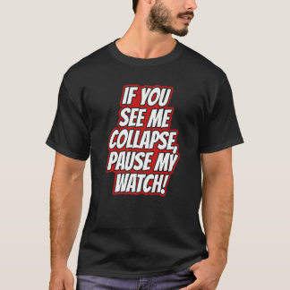 T-shirt You Seee Me Collapse Pause My Watch Running Cardio