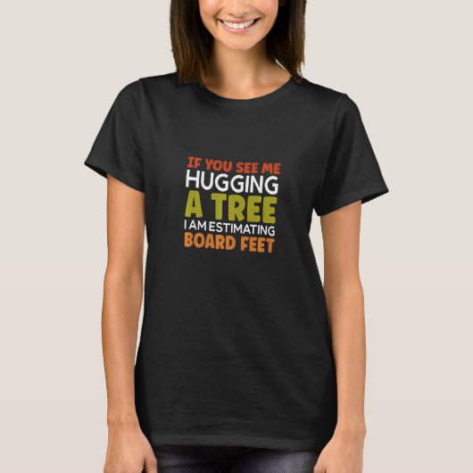 T-shirt You Sees Me Hugging A Tree Chainsaw Woodworker (Devant)