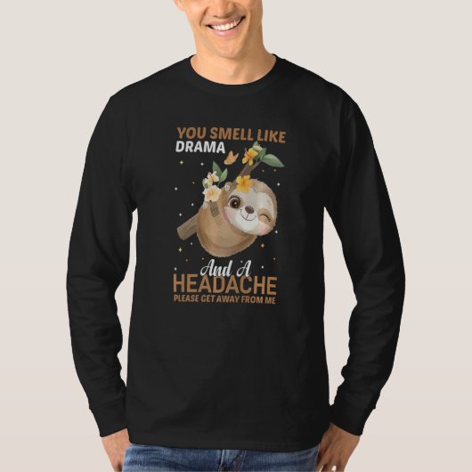 T-shirt YOu smell like Drama and a Headache please get awa (Devant)