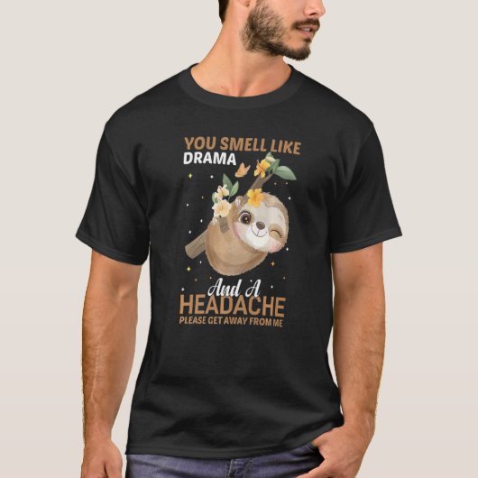 T-shirt YOu smell like Drama and a Headache please get awa (Devant)