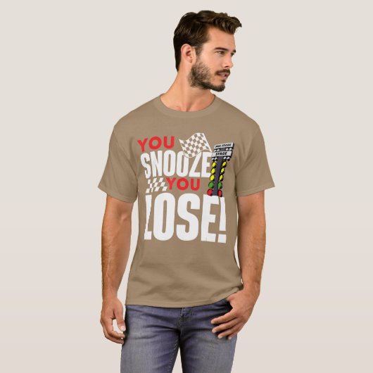 T-shirt You Snooze You Lose Funny Drag Racer Race Drag Rac (Devant entier)