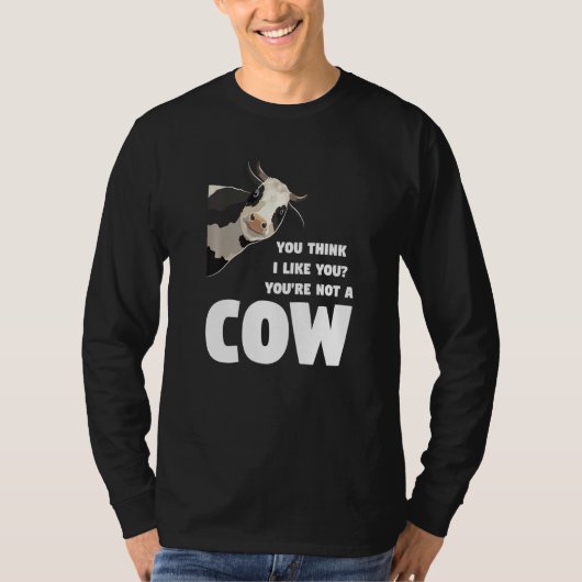 T-shirt You Think I Like You You're Not A Cow Cows Farming (Devant)