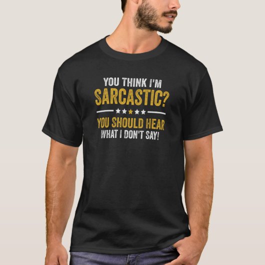 T-shirt You Think I'm Sarcastic You Should Hear What I Don (Devant)