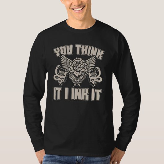 T-shirt You Think It I Ink funny Tattoo Artist (Devant)