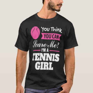 T-shirt you think you can scare me I'm a tennis girl tenni