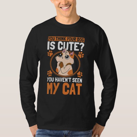 T-shirt You Think Your Dog Is Cute Cat Owner Cats 1 (Devant)