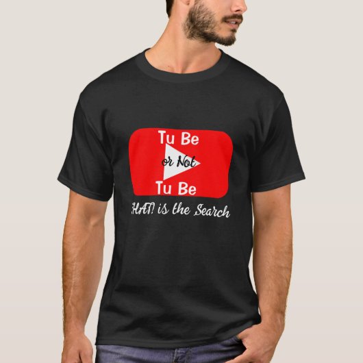 T-shirt You Tube - Être ou ne pas être, C'est la recherche (Devant)