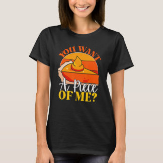 T-shirt You Want A Piece Of Me  Pumpkin Slice Of Pie Holid