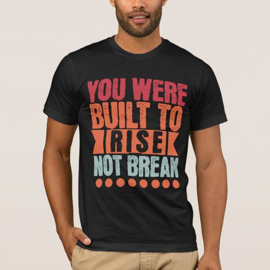 T-shirt You Were Built to Rise, Not Break (Devant)