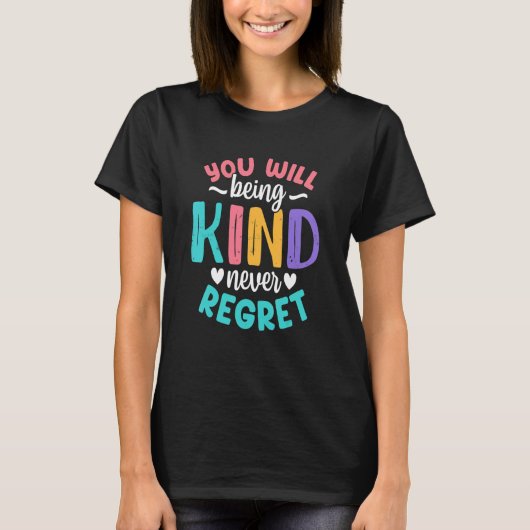 T-shirt You will being Kind Kindness Antibulliyng Inspirat (Devant)
