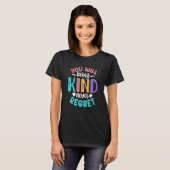 T-shirt You will being Kind Kindness Antibulliyng Inspirat (Devant entier)