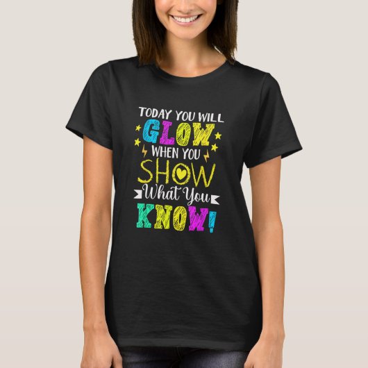 T-shirt You Will Glow When You Show What You Know Teachers (Devant)
