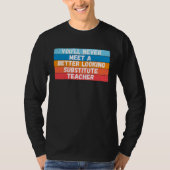 T-shirt You Will Never Meet A Better Looking Substitute Te (Devant)