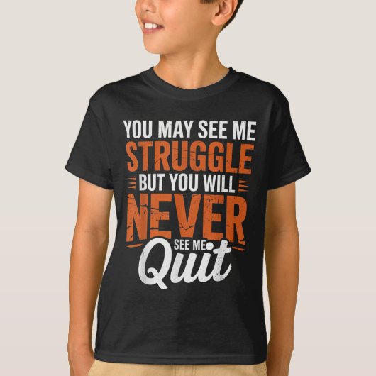 T-shirt You Will Never See Me Quit, Motivational Quote  (Devant)
