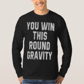 T-shirt You Win This Round Gravity Broken Arm Recovery (Devant)