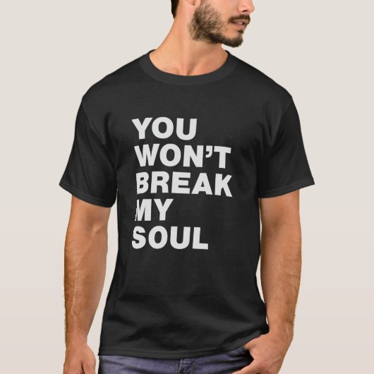 T-shirt You Won’t Break My Soul (Devant)