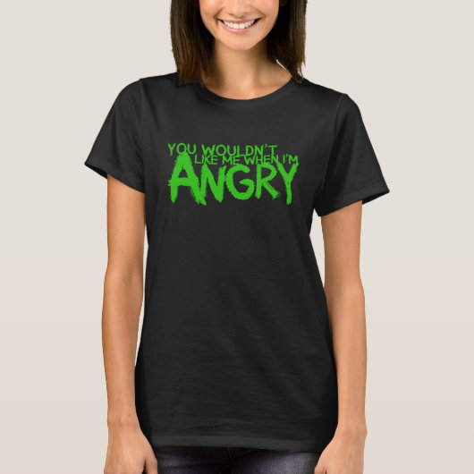 T-shirt You Wouldn t Like Me When I m Angry (Devant)