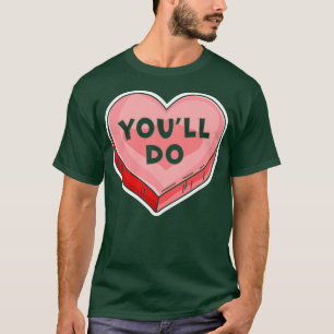 T-shirt Youll Do Funny Valentines Jour Candy Coeur Amoureu