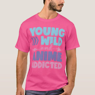 T-shirt Young Wild And Anime Addicted Anime Lover Gift fri