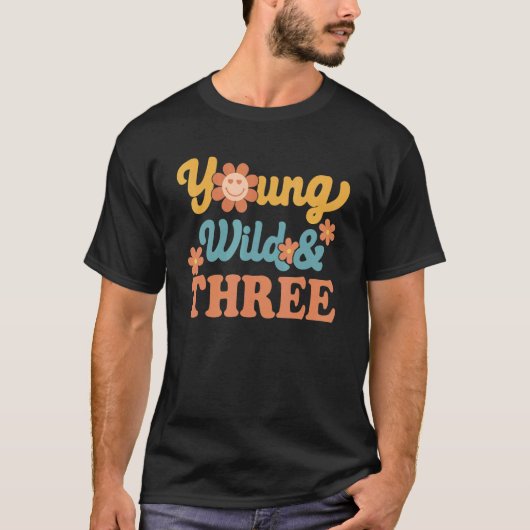 T-shirt Young Wild & Trois Joyeux Anniversaire Je Suis Tro (Devant)