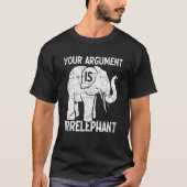 T-shirt Your Argument Is Irrelephant (Devant)