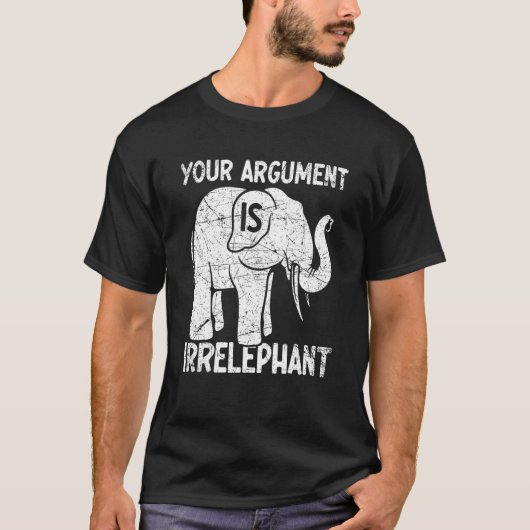 T-shirt Your Argument Is Irrelephant (Devant)