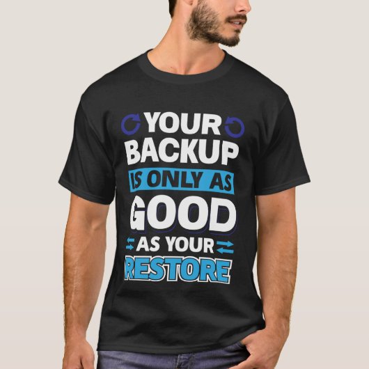 T-shirt Your Backup Is Only As Good As Your Restore (Devant)