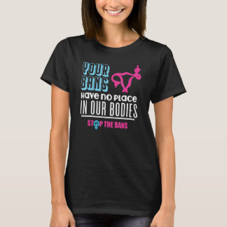 T-shirt Your Bans Have No Place In Our Bodies Pro Choice G