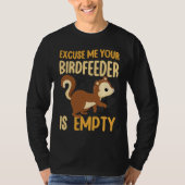 T-shirt Your Birdfeeder Is Empty Squirrel Rodent 1 (Devant)