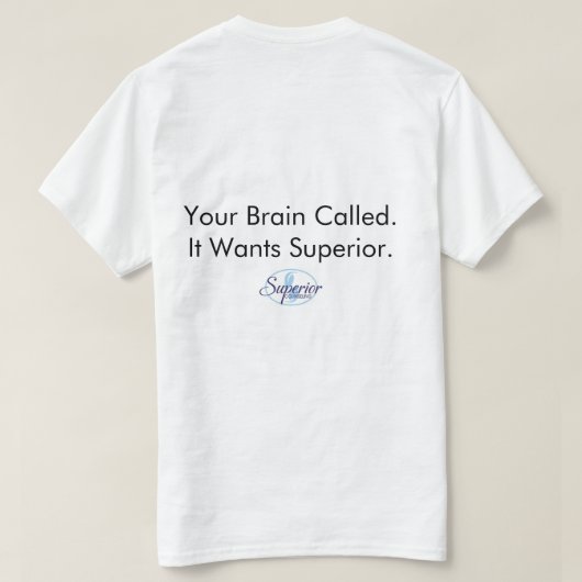 T-shirt Your Brain Called. It Wants Superior. (Design dos)