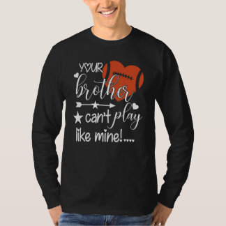 T-shirt Your Brother Can't Play Like Mine  Football Sister
