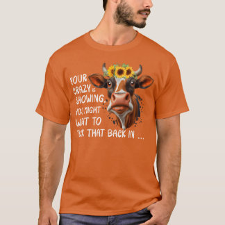 T-shirt Your Crazy Is Showing friend