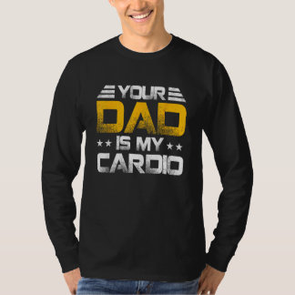 T-shirt Your Dad Is My Cardio Fathers Day Womens Mens