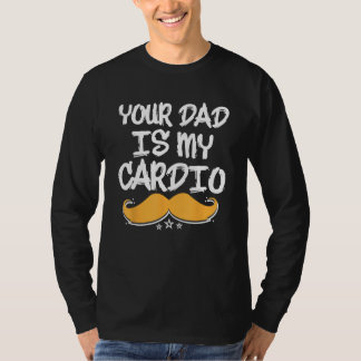 T-shirt Your Dad Is My Cardio Fitness Health Exercise Nutr