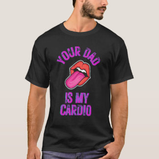 T-shirt Your Dad Is My Cardio Funny Quotes Pun Humor Sarca