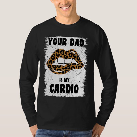 T-shirt Your Dad Is My Cardio Leopard Lips Workout Hot Dad (Devant)