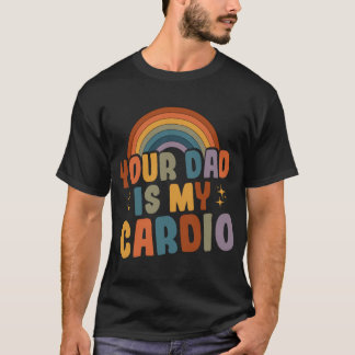 T-shirt Your Dad Is My Cardio Vintage Funny Saying Sarcast