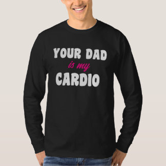 T-shirt Your Dad Is My Cardio Workout Hot Dad For Women 16