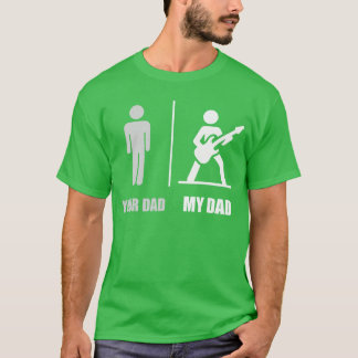 T-shirt Your Dad My Dad Guitar Funny Rock Music Player Gui