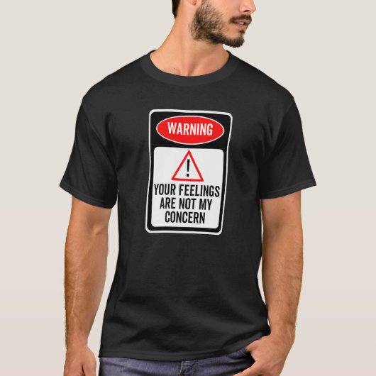 T-shirt Your Feelings Are Not My Concern Warning Sign Sarc (Devant)
