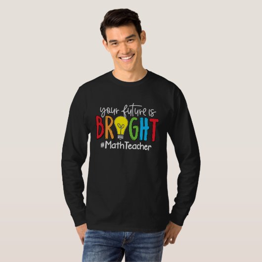 T-shirt Your Future Is Bright Math Teacher (Devant entier)