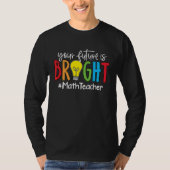 T-shirt Your Future Is Bright Math Teacher (Devant)