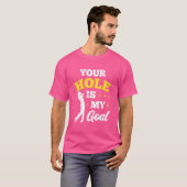 T-shirt Your Hole Is (Devant entier)