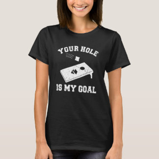 T-shirt Your Hole Is My Goal Cornhole