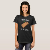 T-shirt Your Hole Is My Goal Cornhole   1 (Devant entier)