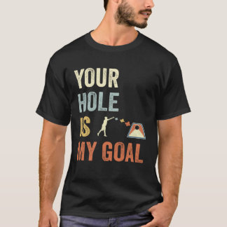 T-shirt Your Hole Is My Goal Cornhole Dad Cornhole Champio