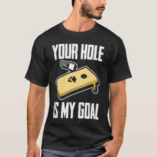 T-shirt Your Hole Is My Goal  Cornhole Player Cornhole