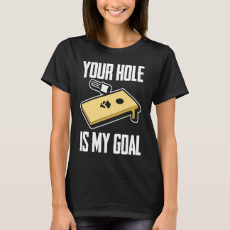T-shirt Your Hole Is My Goal  Cornhole Player Cornhole