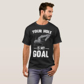 T-shirt Your Hole Is My Goal Digger Machine (Devant entier)